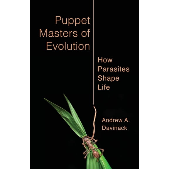 Puppet Masters of Evolution: How Parasites Shape Life, (Paperback)