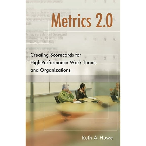 Metrics 2.0: Creating Scorecards for High-Performance Teams and Organizations, (Hardcover)