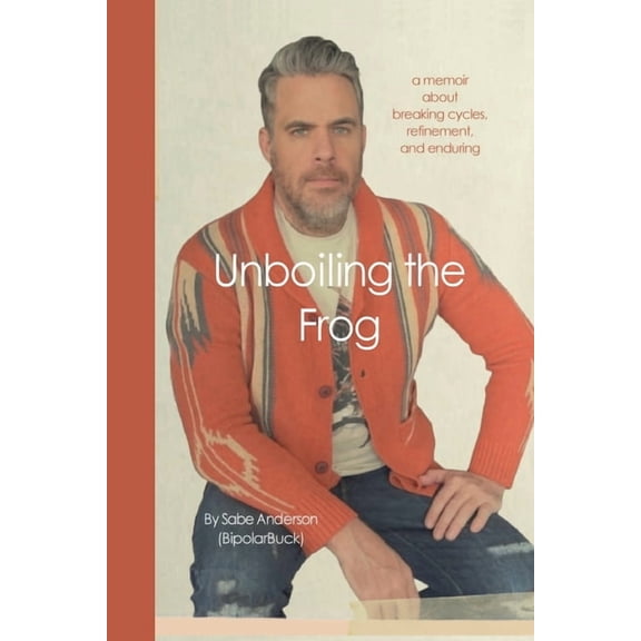 Unboiling the Frog: A Memoir About Breaking Cycles, Refinement, and Enduring, (Paperback)