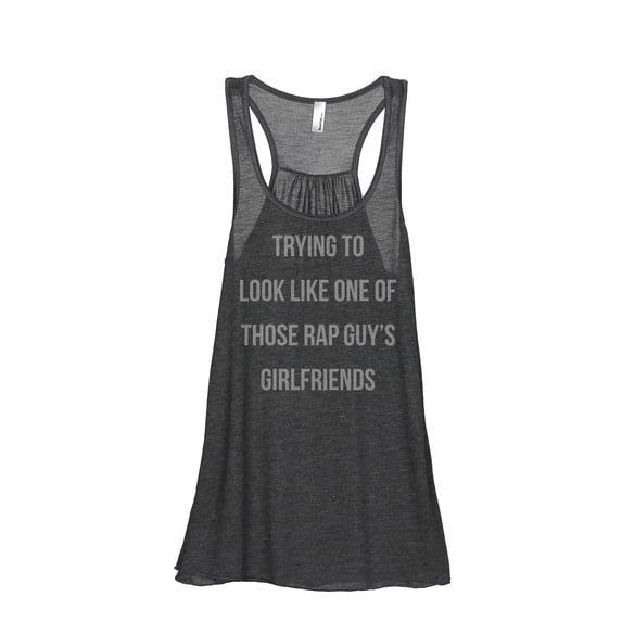Thread Tank Trying To Look Like One Of Those Rap Guy's Girlfriends Women's Sleeveless Flowy Racerback Tank Top Charcoal Large