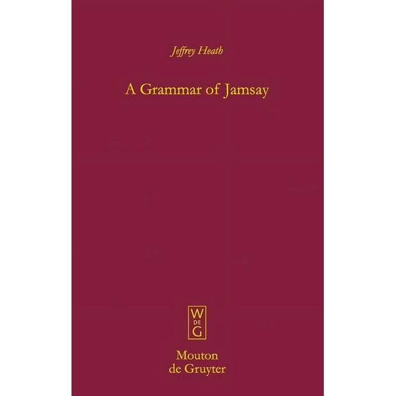 Mouton Grammar Library [Mgl] A Grammar of Jamsay, Book 45, (Hardcover)