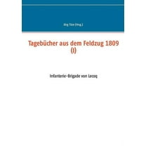 Tagebücher aus dem Feldzug 1809 (I) : Infanterie-Brigade von Lecoq (Paperback)