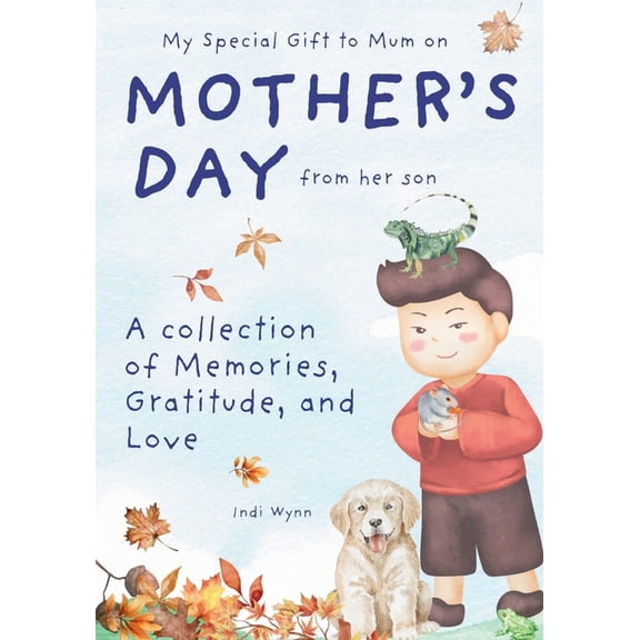 My Special Gift to Mum on Mother's Day from her son: A collection of Memories, Gratitude, and Love, (Paperback)