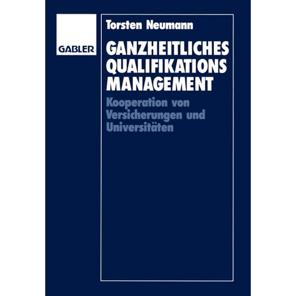 Ganzheitliches Qualifikationsmanagement: Kooperation Von Versicherungen Und Universitäten, (Paperback)