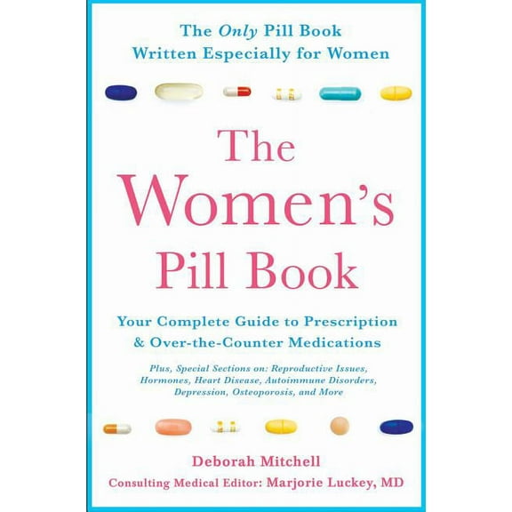 The Women's Pill Book: Your Complete Guide to Prescription and Over-The-Counter Medications, (Paperback)