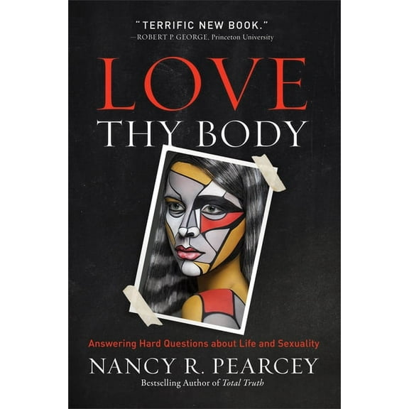 Love Thy Body: Answering Hard Questions about Life and Sexuality, (Paperback)