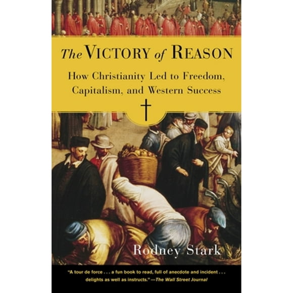 Pre-Owned The Victory of Reason: How Christianity Led to Freedom, Capitalism, and Western Success (Paperback 9780812972337) by Rodney Stark