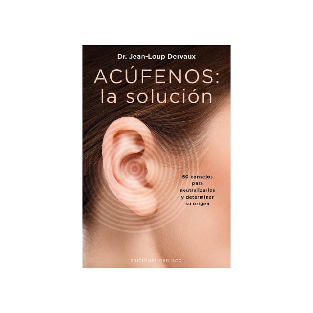 Libro Acufenos: La Solucion Tapa Blanda, Autor Jean Loup Dervaux, Editorial Ediciones Obelisco