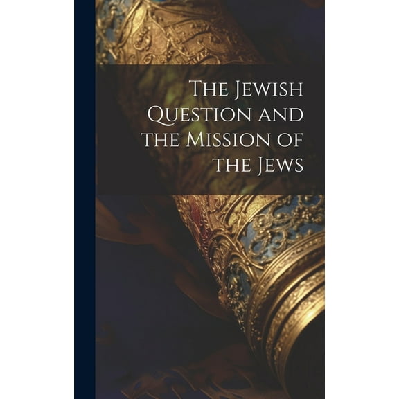 The Jewish Question and the Mission of the Jews (Hardcover)