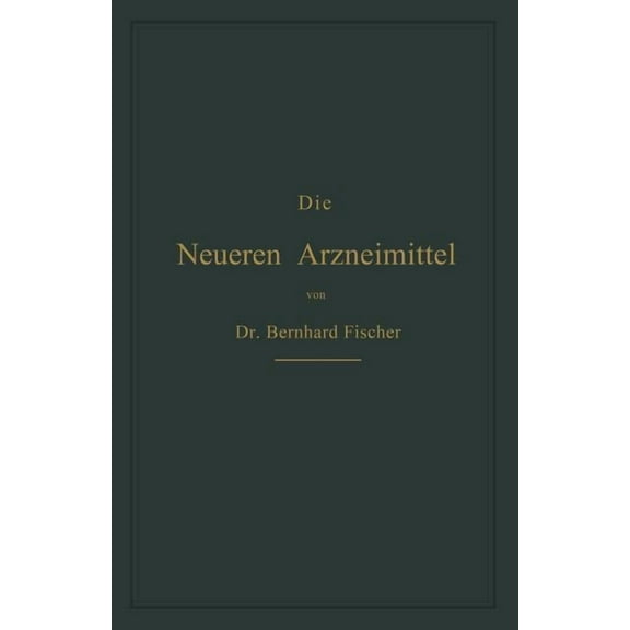 Die Neueren Arzneimittel: Für Apotheker, Aerzte Und Drogisten, (Paperback)