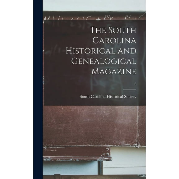 The South Carolina Historical and Genealogical Magazine; 6 (Hardcover)