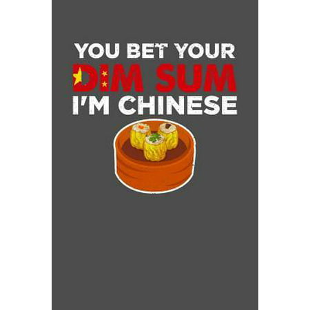 You Bet Your Dim Sum I'm Chinese: 100 page Recipe Journal 6 x 9 Food Lover journal to jot down your recipe ideas and cooking notes (Best Chinese Dim Sum Recipes)