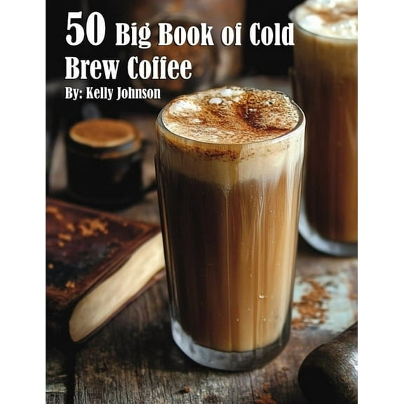 50 Big Book of Cold Brew Coffee Recipes, (Paperback)