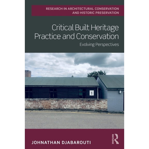 Routledge Research in Architectural Cons Critical Built Heritage Practice and Conservation: Evolving Perspectives, (Paperback)
