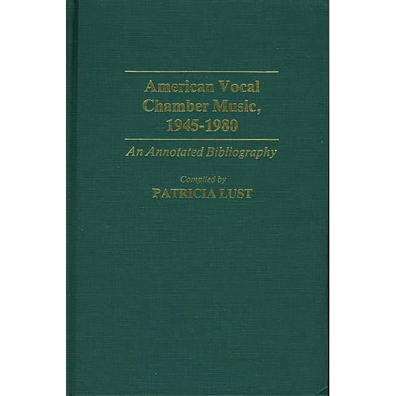 Music Reference Collection American Vocal Chamber Music, 1945-1980: An Annotated Bibliography, (Hardcover)