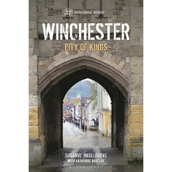 Archaeological Histories Winchester: City of Kings, (Paperback)