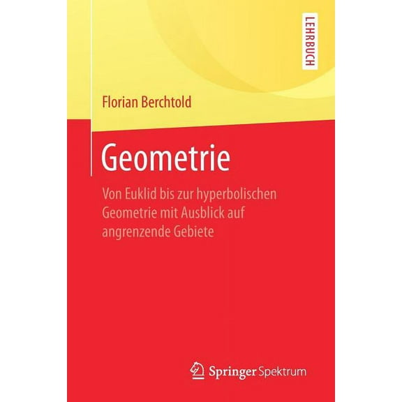Geometrie: Von Euklid Bis Zur Hyperbolischen Geometrie Mit Ausblick Auf Angrenzende Gebiete, (Paperback)
