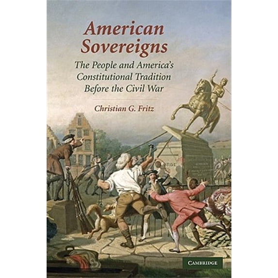 Pre-Owned American Sovereigns: The People and America's Constitutional Tradition Before the Civil War (Cambridge Studies on the American Constitution)