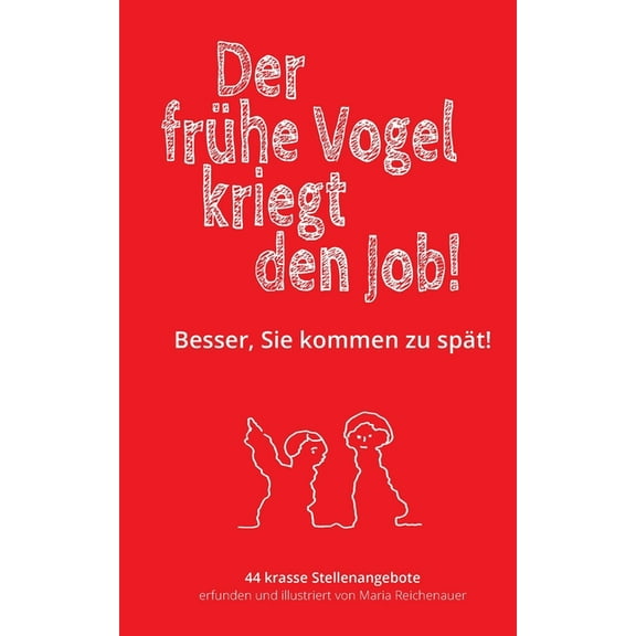 Der frühe Vogel kriegt den Job!: Besser, Sie kommen zu spät!, (Paperback)