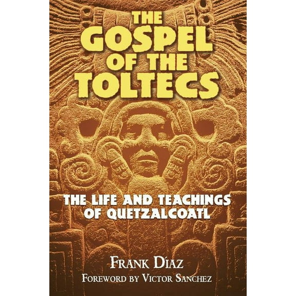 The Gospel of the Toltecs : The Life and Teachings of Quetzalcoatl (Paperback)