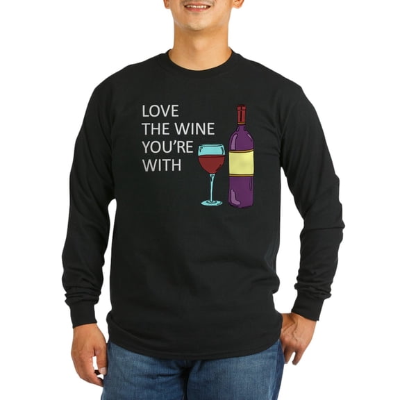 CafePress - Love The Wine Youre With Long Sleeve T Shirt - Long Sleeve Dark T-Shirt