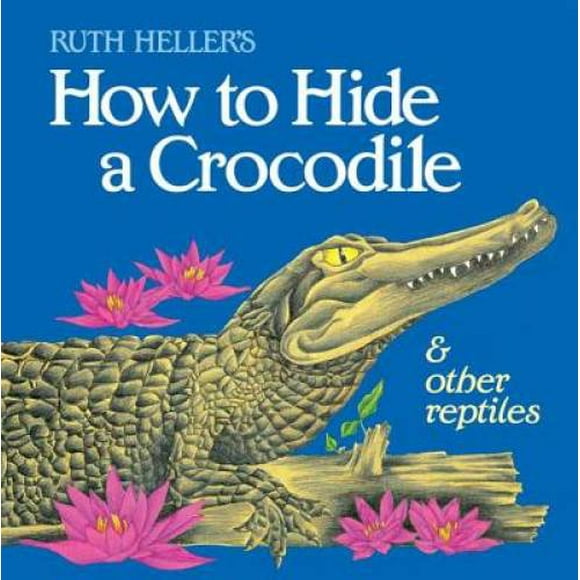 Pre-Owned How to Hide a Crocodile & Other Reptiles (Paperback 9780448402154) by Ruth Heller