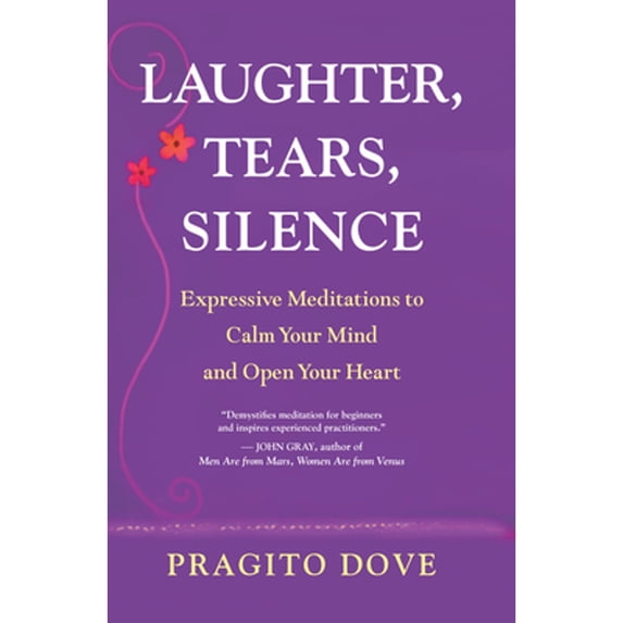 Pre-Owned Laughter, Tears, Silence: Expressive Meditations to Calm Your Mind and Open Your Heart (Paperback) 1577316835 9781577316831