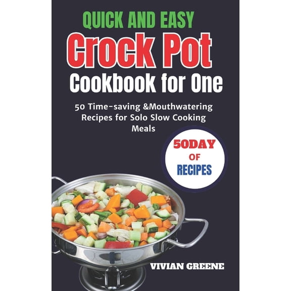 Delicious and Convenient Crockpot Recipe Quick and Easy Crock Pot Cookbook for One: 50 Time-saving &Mouthwatering Recipes for Solo Slow Cooking Meals, Book 3, (Paperback)