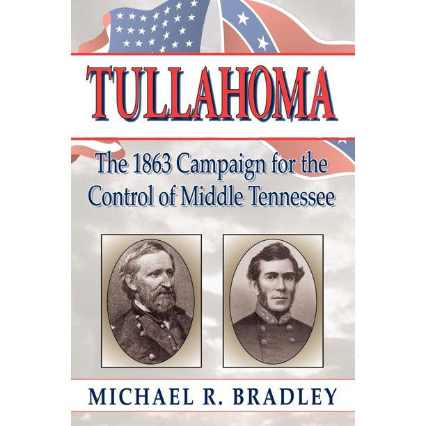 Tullahoma The 1863 Campaign for the Control of Middle Tennessee
