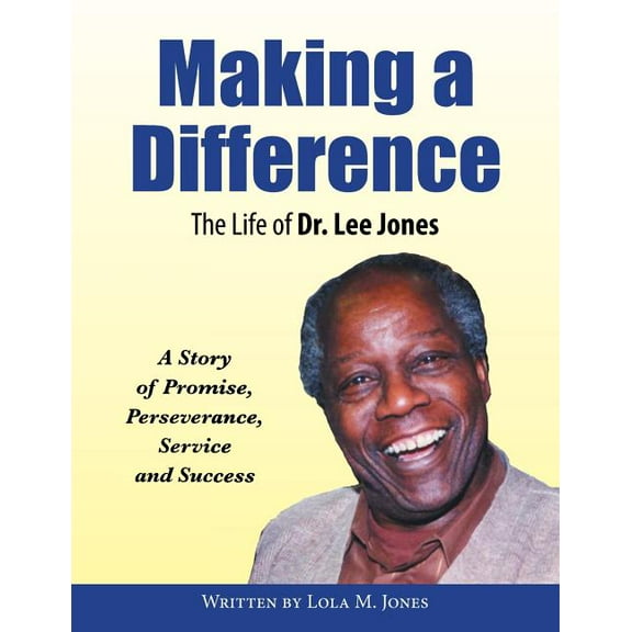 Making a Difference : The Life of Dr. Lee Jones