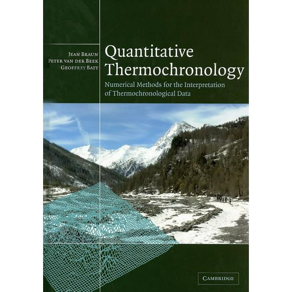 Quantitative Thermochronology: Numerical Methods for the Interpretation of Thermochronological Data, (Hardcover)