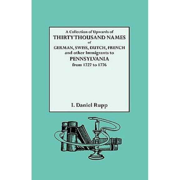 Pre-Owned Collection of Upwards of Thirty Thousand Names of German, Swiss, Dutch, French and Other Immigrants to Pennsylvania from 1727 to 1776 (Paperback) 0806303026 9780806303024