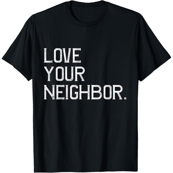 Distressed Love Your Neighbor, Greatest Commandment T-Shirt