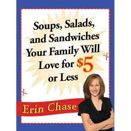 Soups, Salads, and Sandwiches Your Family Will Love for $5 or Less -