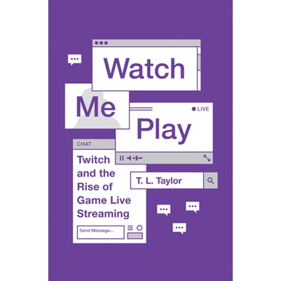 Pre-Owned Watch Me Play: Twitch and the Rise of Game Live Streaming (Paperback) 0691183554 9780691183558
