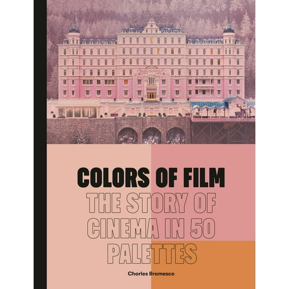 Colors of Film: The Story of Cinema in 50 Palettes, (Hardcover)