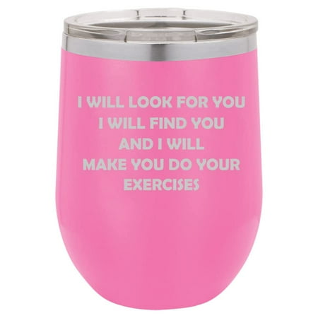 

12 oz Double Wall Vacuum Insulated Stainless Steel Stemless Wine Tumbler Glass Coffee Travel Mug With Lid I Will Make You Do Your Exercises Funny Physical Therapist (Hot Pink)