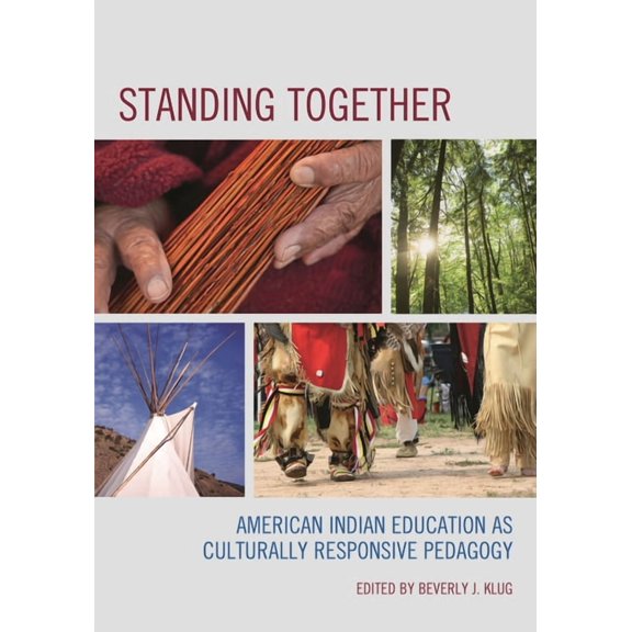 Standing Together: American Indian Education as Culturally Responsive Pedagogy, (Hardcover)