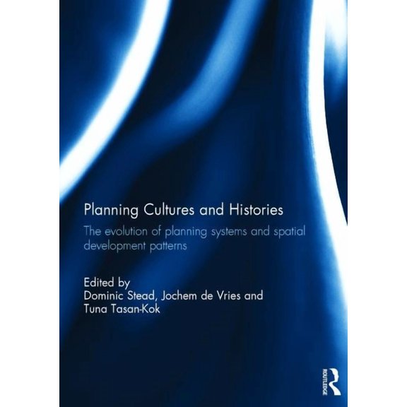 Planning Cultures and Histories: The evolution of Planning Systems and Spatial Development Patterns, (Hardcover)