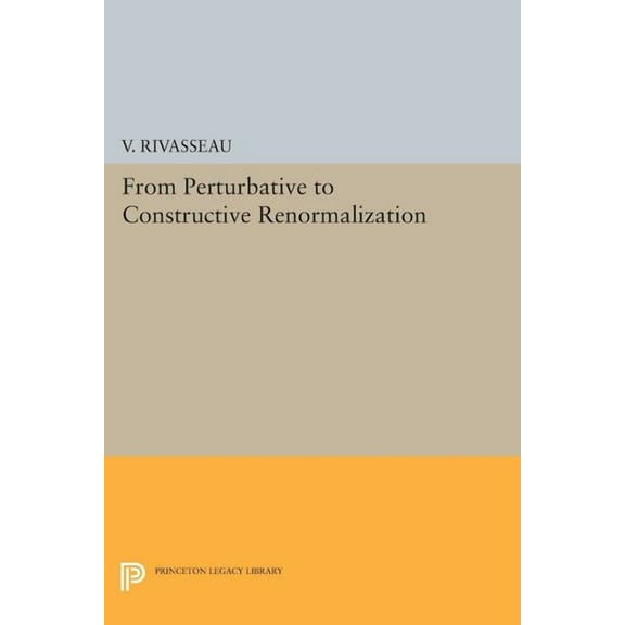 From Perturbative to Constructive Renormalization, (Paperback)