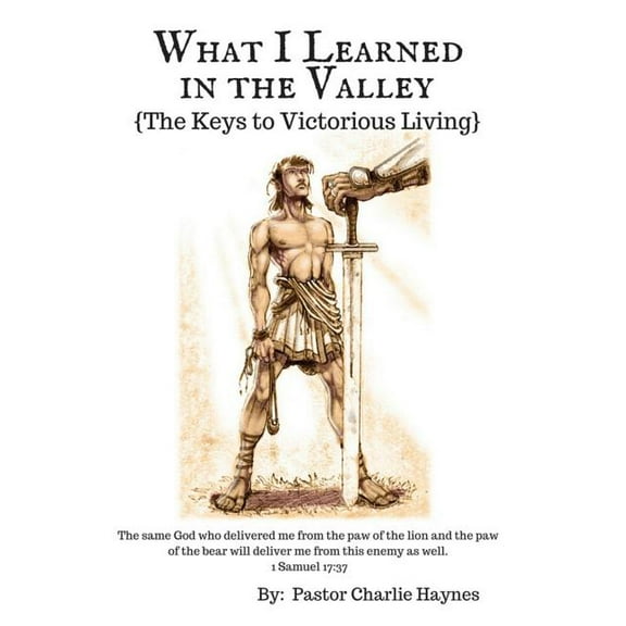 What I Learned in the Valley : {The Keys to Victorious Living} (Paperback)