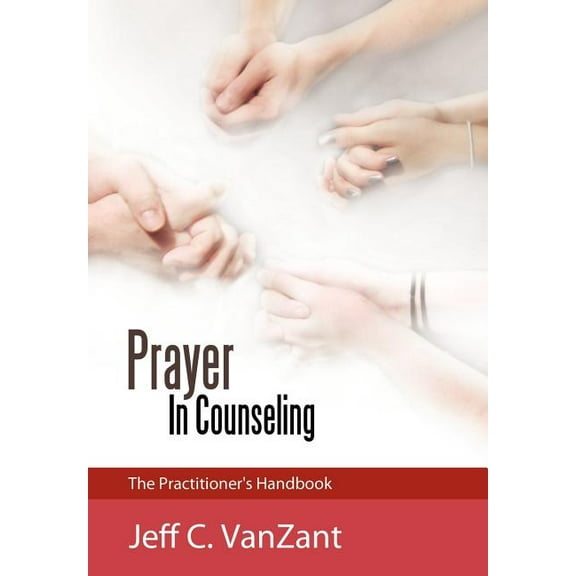 Prayer in Counseling: The Practitioner's Handbook, (Hardcover)