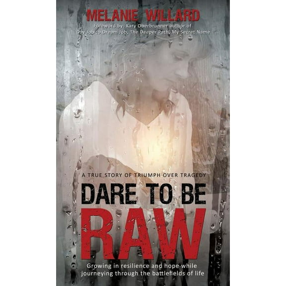 Dare to be Raw: Growing in resilience and hope while journeying through the battlefields of life., (Hardcover)