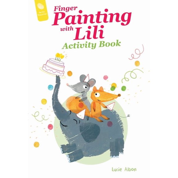 On the Fingertips Finger Painting with Lili Activity Book: The Birthday Party, Book 6, (Paperback)