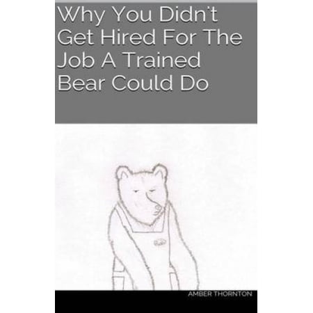 Why You Didn't Get Hired for the Job a Trained Bear Could Do | Walmart