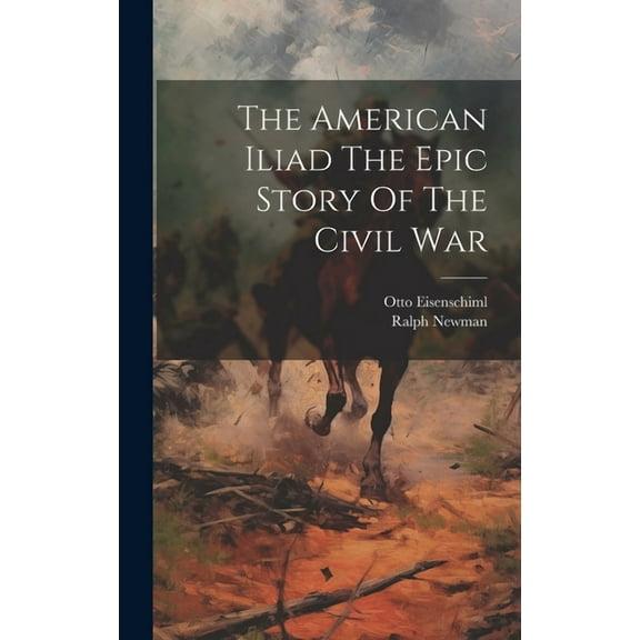 The American Iliad The Epic Story Of The Civil War (Hardcover)