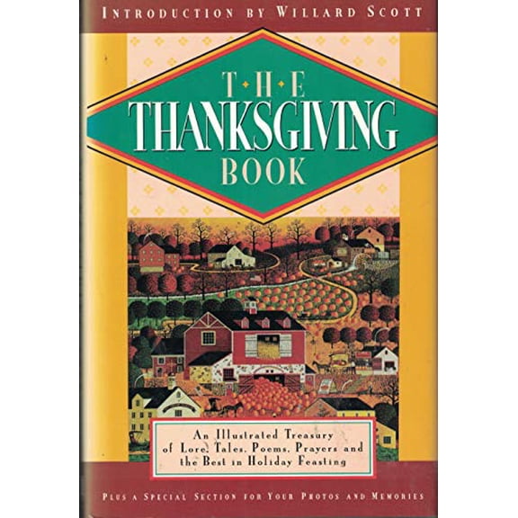 Pre-Owned The Thanksgiving Book: An Illustrated Treasury of Lore, Tales, Poems, Prayers, and the Best in Holiday Feasting (Hardcover) 0831780207 9780831780203
