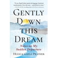 thumbnail image 1 of Pre-Owned Gently Down This Dream: Notes on My Sudden Departure (Paperback) 1608688410 9781608688418, 1 of 1