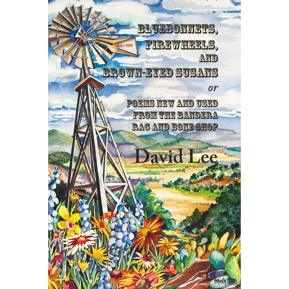 Pre-Owned Bluebonnets, Firewheels, and Brown-eyed Susans, or, Poems New and Used From the Bandera Rag and Bone Shop (Paperback)
