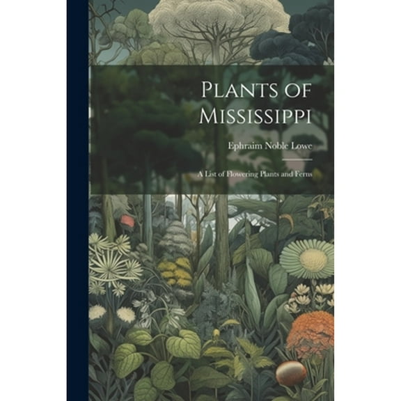 Plants of Mississippi: A List of Flowering Plants and Ferns (Paperback)